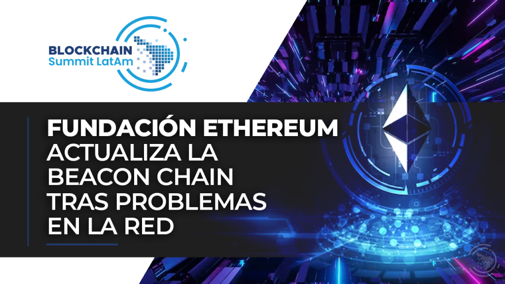 Fundación Ethereum actualiza la Beacon Chain tras problemas en la red